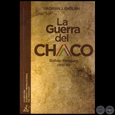 A GUERRA DEL CHACO: BOLIVIA-PARAGUAY (1932-35) - Autor: ADRIN J. ENGLISH - Ao 2018